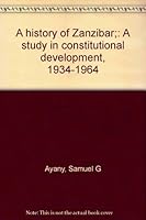 A history of Zanzibar;: A study in constitutional development, 1934-1964 B002HPVBTA Book Cover
