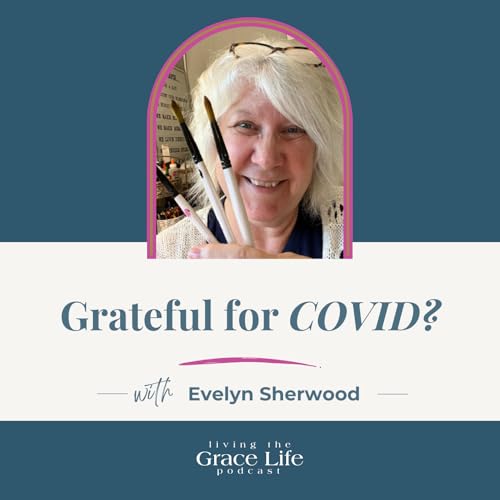 Grateful for COVID? with Evelyn Sherwood | Episode 84