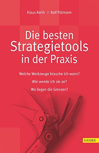 Die besten Strategietools in der Praxis: Welche Werkzeuge brauche ich wann?, Wie wende ich sie an?, Die besten Strategietools in der Praxis: Welche Werkzeuge brauche ich wann?, Wie wende ich sie an?,