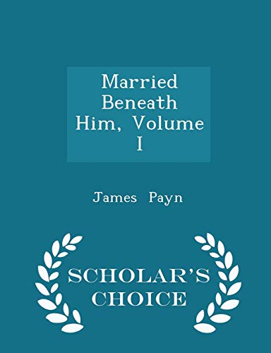 Married Beneath Him, Volume I - Scholar's Choic... 1297221109 Book Cover