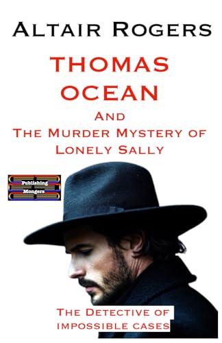 Thomas Ocean And The Murder Mystery of Lonely Sally: The Detective of impossible cases (Thomas Ocean - The Detective of impossible cases)