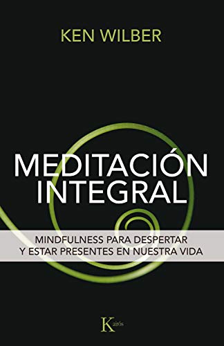 MEDITACIÓN INTEGRAL: Mindfulness para despertar y estar presentes en nuestra vida (Sabiduría perenne) (Spanish Edition)