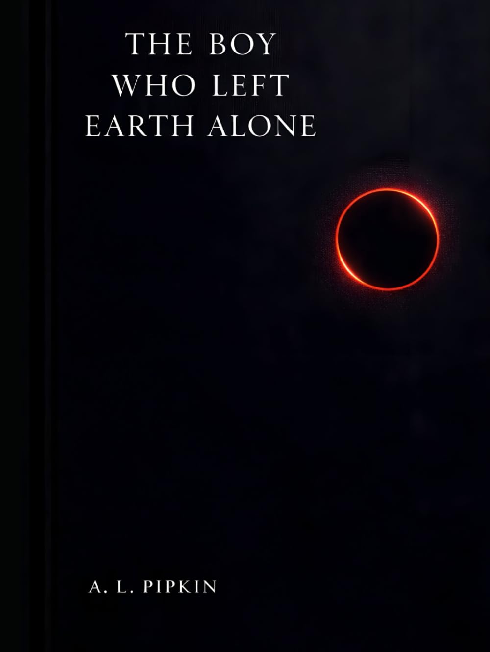 The Boy Who Left Earth Alone: A Novel