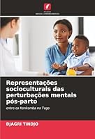 Representações socioculturais das perturbações mentais pós-parto: entre os Konkomba no Togo (Portuguese Edition) 6207482484 Book Cover