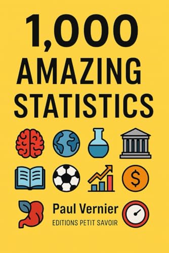 1000 Amazing Statistics: Surprising Numbers About Science, Culture, Sports, Economics, And Much More