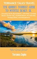 TERRANCE TALKS TRAVEL: The Quirky Tourist Guide to Myrtle Beach, SC: 1942738757 Book Cover