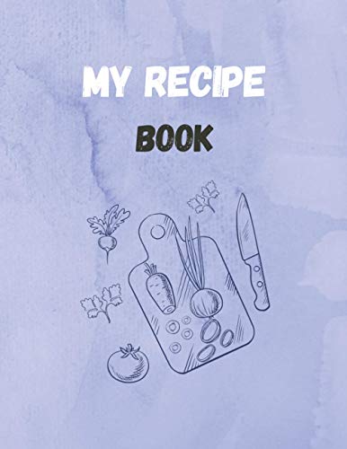 Cooking Notebook for the Family: Empty Recipe Book, Blank Recipe Journal to Write in for Women, Men (with Dividers, Prep and Cook time, Serves, ... Conversion Chart) - 8.5x11 inches, 120 pages