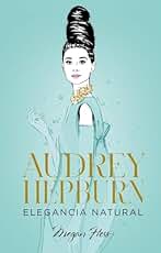 Audrey Hepburn. Elegancia natural: 3 (Biblioteca Megan Hess)
