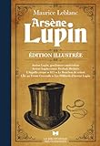  Arsène Lupin - Édition illustrée: Le meilleur des aventures d\'Arsène Lupin enfin réunis en un volume entièrement illustré