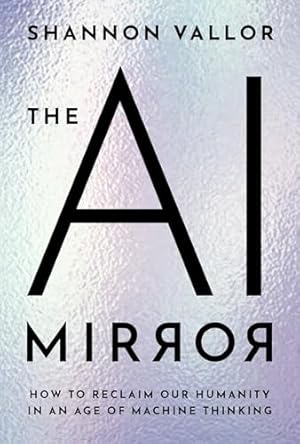 The AI Mirror: How to Reclaim Our Humanity in an Age of Machine Thinking