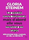  La vérité vous libérera, mais d\'abord elle vous mettra en rage: Réflexions sur l\'amour, la vie, la révolte par l\'icône féministe Gloria Steinem (HarperCollins)