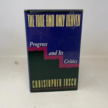 Hardcover The True and Only Heaven: Progress and Its Critics Book