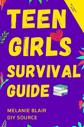 TEEN GIRL'S SURVIVAL GUIDE: Essential Tips & Tricks for Building