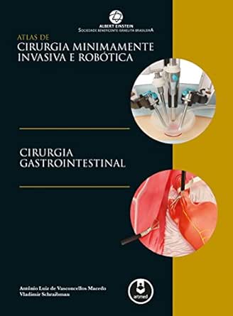 Atlas Cirurgia Minimamente Invasiva e Robótica: Cirurgia Gastrointestinal