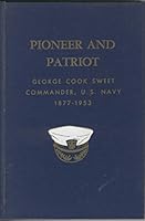 Pioneer and patriot: George Cook Sweet, commander, U.S.N., 1877-1953;: A biography, B0007DRXWI Book Cover