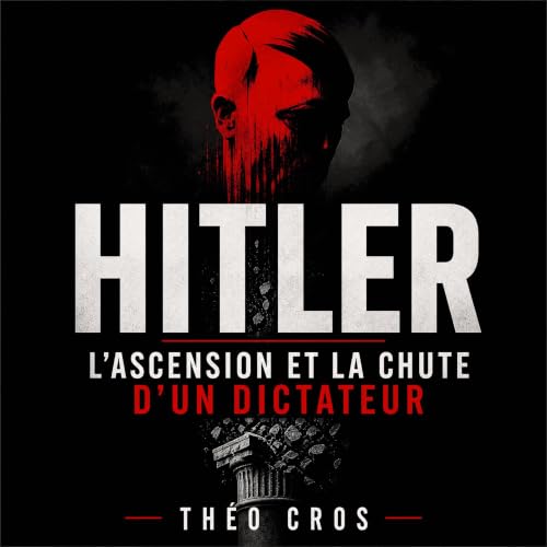 Hitler : L&rsquo;ascension et la chute d&rsquo;un dictateur Titelbild