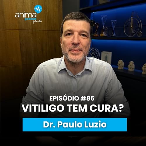 Guia do VITILIGO: Causas, Mitos e Tratamentos que Funcionam | Ep #86 | com Dr. Paulo Luzio