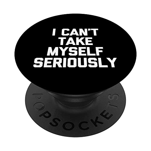 I Can't Take Myself Too Seriously - Funny Saying Sarcastic PopSockets Swappable PopGrip, Black
