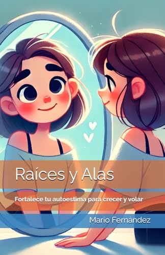 Raíces y Alas: Fortalece tu autoestima para crecer y volar