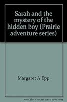 Sarah and the mystery of the hidden boy (Prairie adventure series) 0882074857 Book Cover