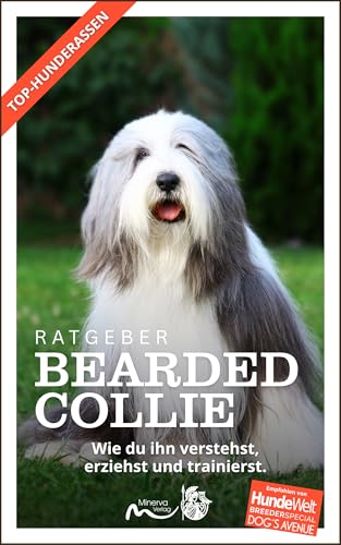 Bearded Collie | Ratgeber: Wie du ihn verstehst, erziehst und trainierst. (Top-Hunderassen)