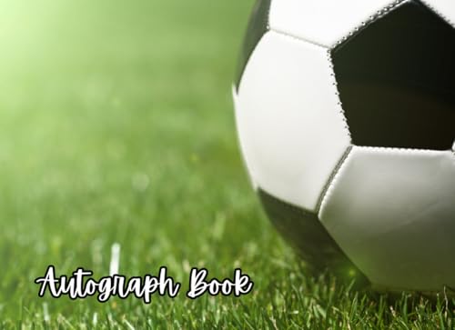 Soccer Autograph Book: Save Signatures and Photos of Soccer/ Football Players, Teammates, or Coaches. 100 Pages. For Games, Matches, Tournaments, or Signing Events. Gift for Kids or Adults. -  Independently published