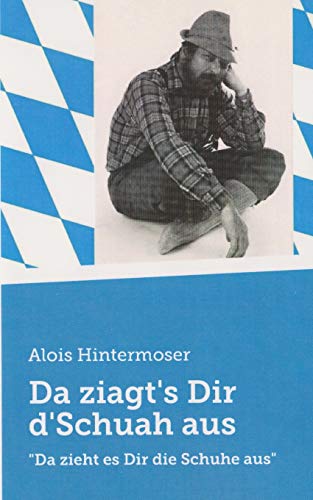 Da ziagt's Dir d'Schuah aus!: Da zieht es Dir die Schuhe aus (German Edition)