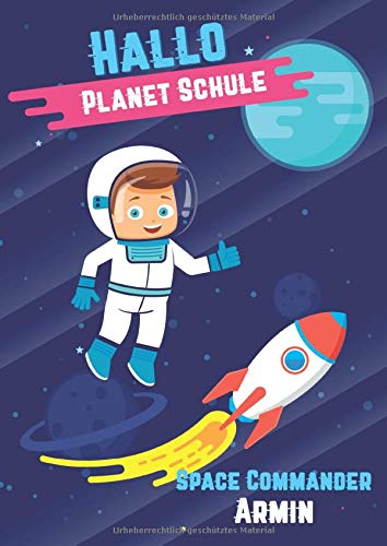 Hallo Planet Schule - Space Commander Armin: Cooles personalisiertes Schreiblernheft und Malbuch A4 110 Seiten, Geschenk für Jungen zur Einschulung und zum Buchstaben schreiben lernen (German Edition)