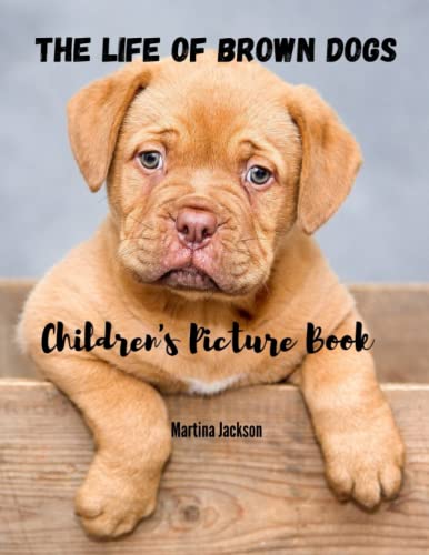 The Life Of Brown Dogs: Children's Picture Book (Children's Illustrated Books)