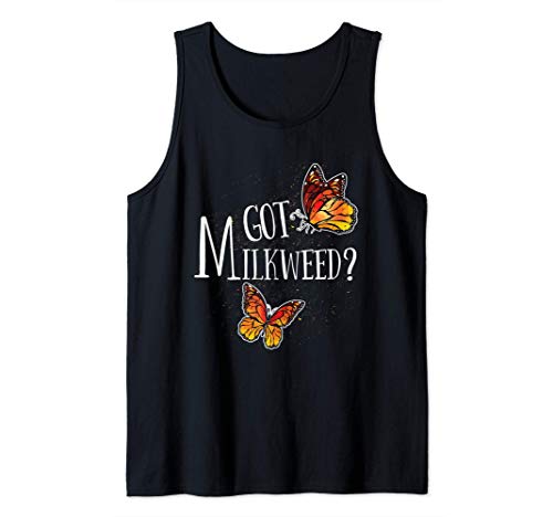 Got Milkweed? - Butterfly Lover - Monarch Butterflies Gift Débardeur