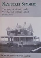 Nantucket summers: The story of a family and a very special cottage called Sunnycliffe 096517770X Book Cover