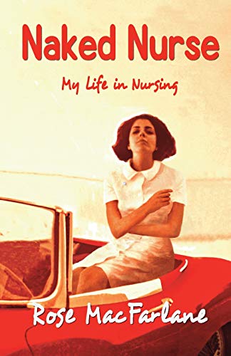 Naked Nurse: My Life in Nursing