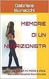  Memorie di un Nutrizionista: Da Lunedì mi metto a dieta. Manuale/romanzo Nutrizionale (Manuali per la salute del dr. Buracchi Vol. 4)