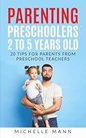 Parenting Preschoolers 2 to 5 years old: 20 Tips For Parents From Preschool Teachers 0997862238 Book Cover