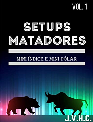 SETUPS Matadores para Day Trade : Facilitando a forma de operar Day Trade em Mini Índice e Mini Dóla