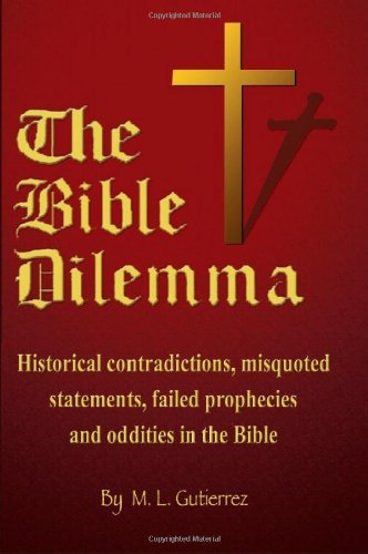 Buy The Bible Dilemma: Historical Contradictions, Misquoted Statements, Failed Prophecies and Oddities in the Bible — BookShops.in