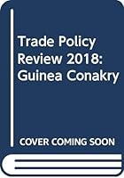 Trade Policy Review 2018: Guinea Conakry 9287048649 Book Cover