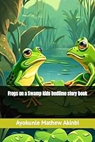 Frogs on a Swamp kids bedtime story book B0CW6C5K5Z Book Cover