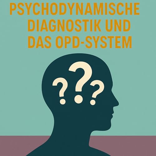 Hinter den Symptomen: Psychodynamische Diagnostik und das OPD-System