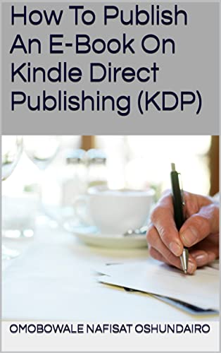 How To Publish An E-Book On Kindle Direct Publishing (KDP) (English Edition)