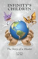 Infinity's Children - The Story of a Healer 0615243746 Book Cover