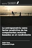 La antropometría como factor predictivo de los componentes motores basados en el rendimiento