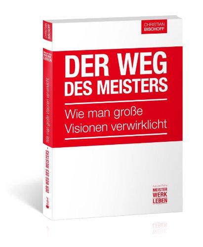 Der Weg des Meisters – Wie man große Visionen verwirklicht (Meisterwerk Leben 1) (German Edition)