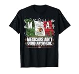 maga mexicans ain't going anywhere immigrant mexican maglietta