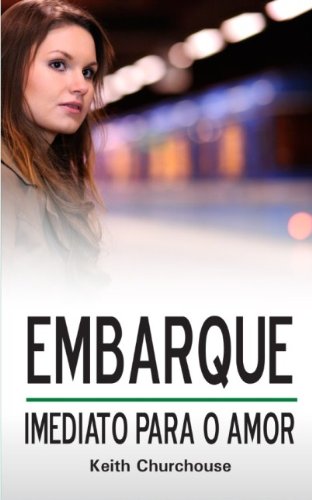 Embarque Imediato Para o Amor (Portuguese Edition)...