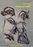  Kunst und Leben: Berichte, Essays, Interviews, Rezensionen aus fünfundzwanzig Jahren