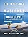Produktbild Die Tapas-Bar auf Mallorca: 86 Rezepte zum mediterranen Inselglück