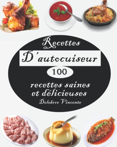 Recettes D’autocuiseur: 100 recettes saines et délicieuses - Poulet, Bœuf,