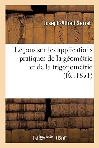 Leçons Sur Les Applications Pratiques de la Géométrie Et de la Trigonométrie (French Edition)