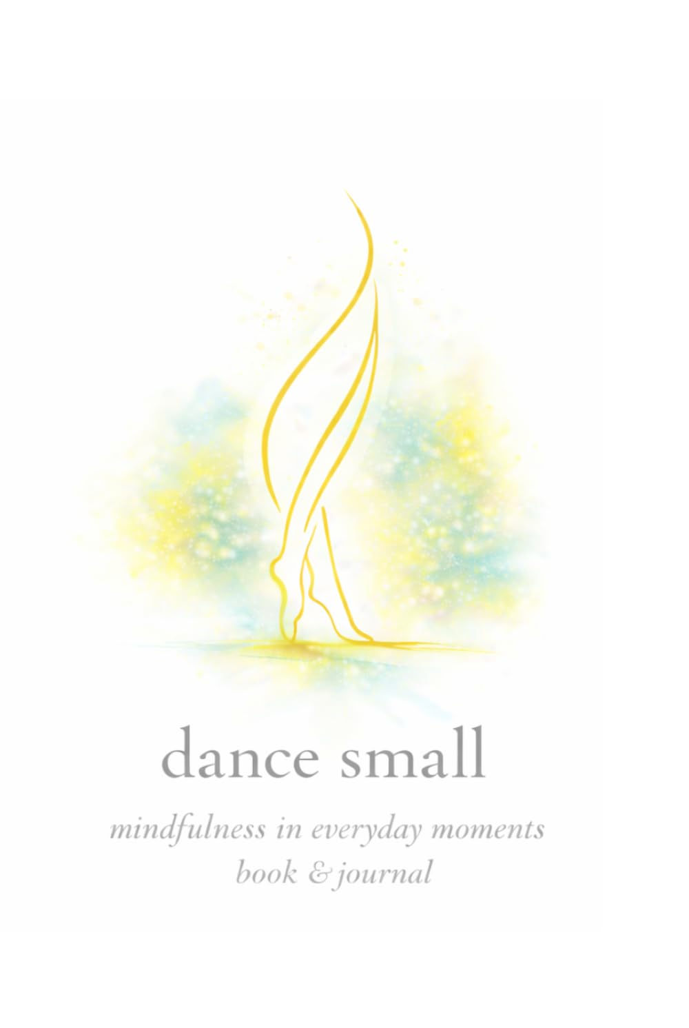 dance small: mindfulness in everyday moments      Hardcover – March 20, 2026